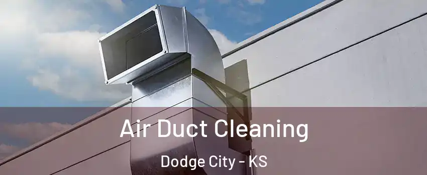  Air Duct Cleaning Dodge City - KS