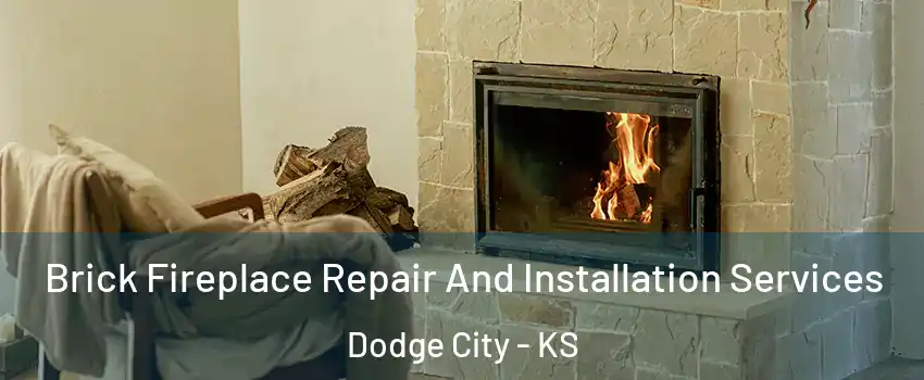  Brick Fireplace Repair And Installation Services Dodge City - KS