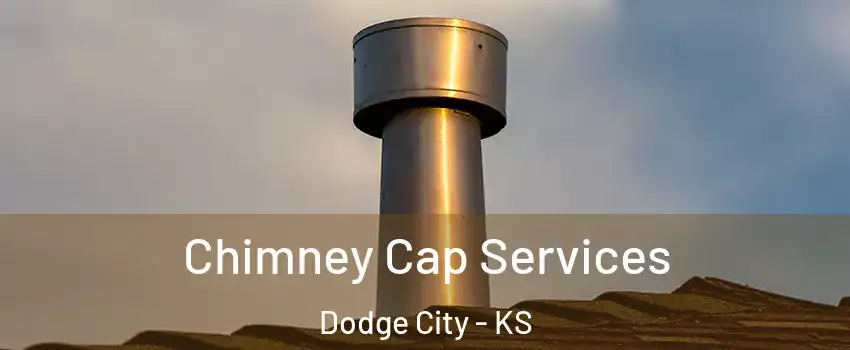  Chimney Cap Services Dodge City - KS