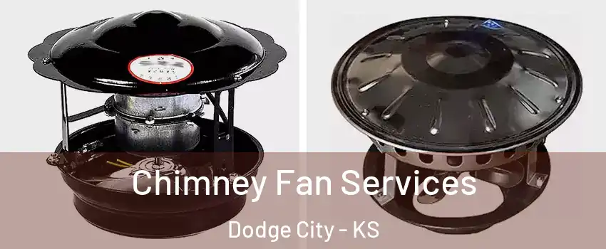  Chimney Fan Services Dodge City - KS