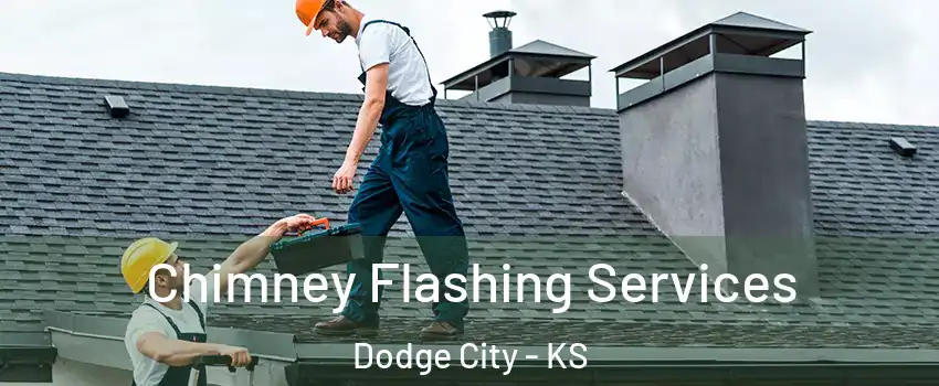 Chimney Flashing Services Dodge City - KS