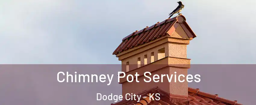  Chimney Pot Services Dodge City - KS
