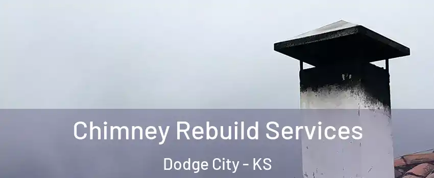  Chimney Rebuild Services Dodge City - KS