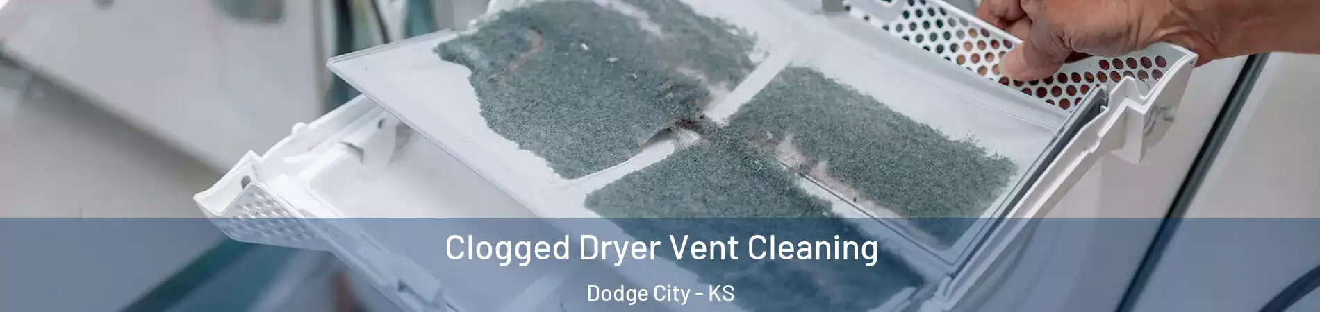  Clogged Dryer Vent Cleaning Dodge City - KS