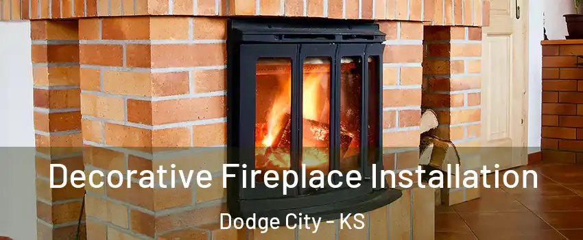 Decorative Fireplace Installation Dodge City - KS