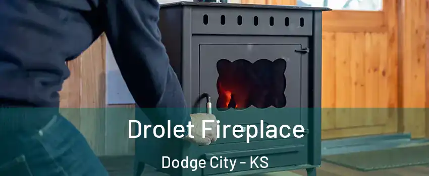  Drolet Fireplace Dodge City - KS