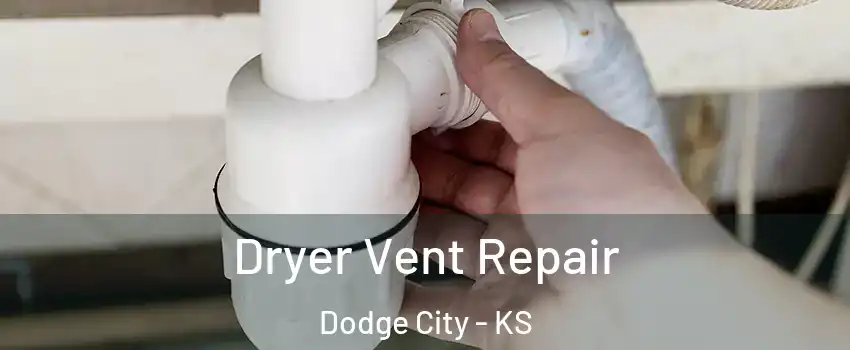  Dryer Vent Repair Dodge City - KS