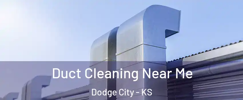  Duct Cleaning Near Me Dodge City - KS
