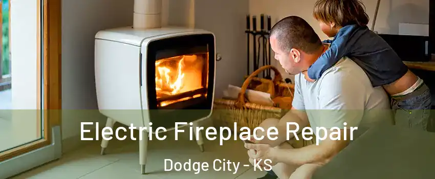  Electric Fireplace Repair Dodge City - KS
