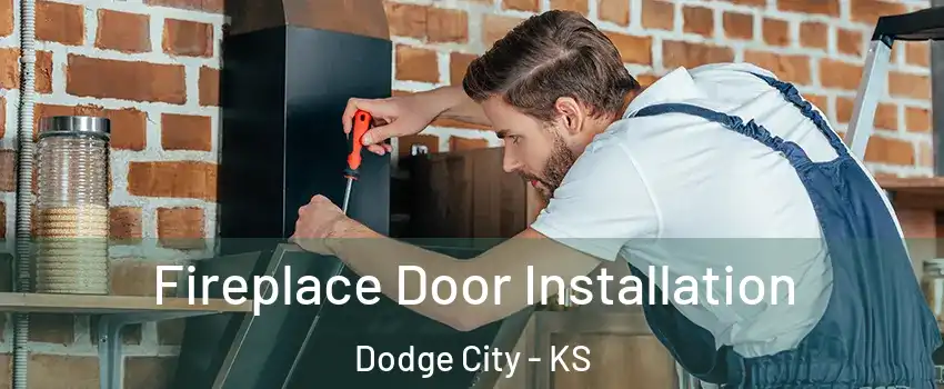  Fireplace Door Installation Dodge City - KS