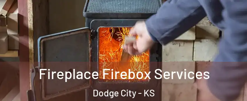  Fireplace Firebox Services Dodge City - KS