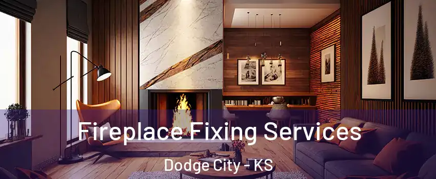  Fireplace Fixing Services Dodge City - KS