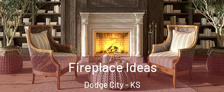  Fireplace Ideas Dodge City - KS