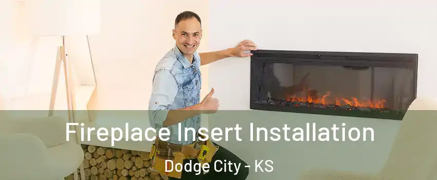  Fireplace Insert Installation Dodge City - KS