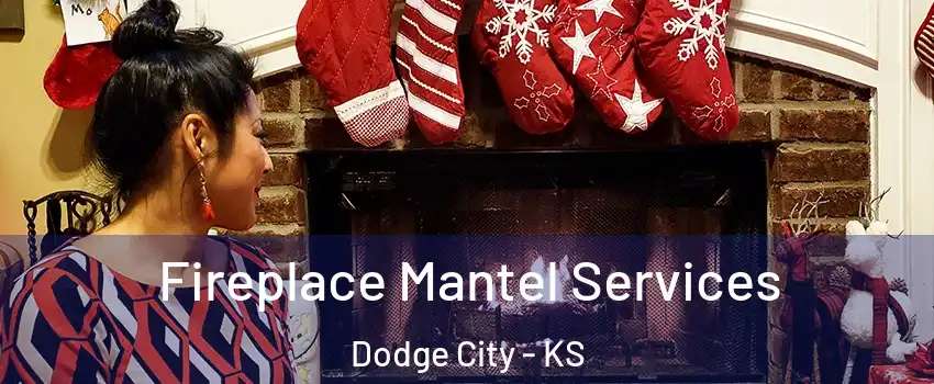  Fireplace Mantel Services Dodge City - KS