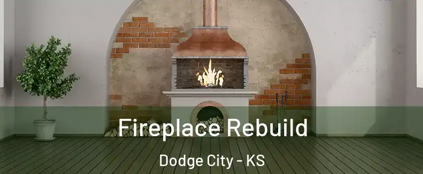  Fireplace Rebuild Dodge City - KS