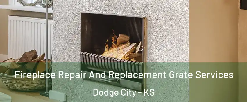  Fireplace Repair And Replacement Grate Services Dodge City - KS