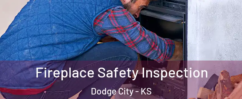  Fireplace Safety Inspection Dodge City - KS