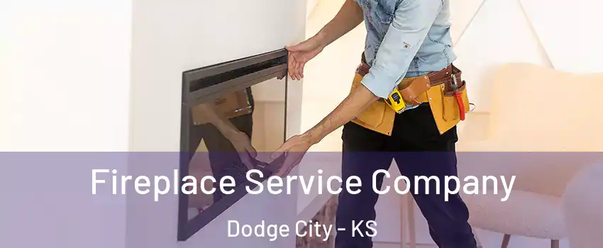  Fireplace Service Company Dodge City - KS