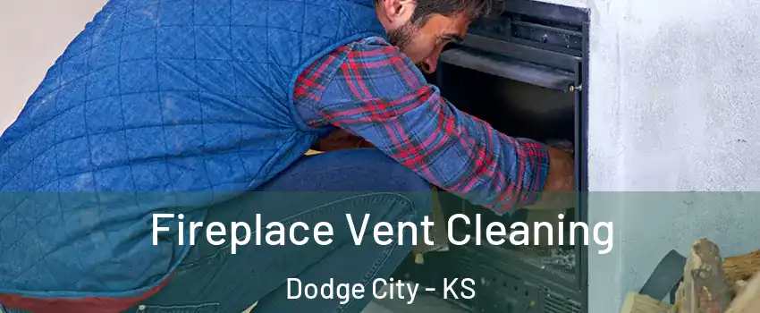  Fireplace Vent Cleaning Dodge City - KS