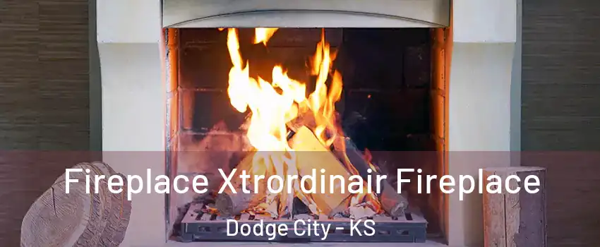  Fireplace Xtrordinair Fireplace Dodge City - KS