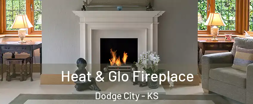  Heat & Glo Fireplace Dodge City - KS