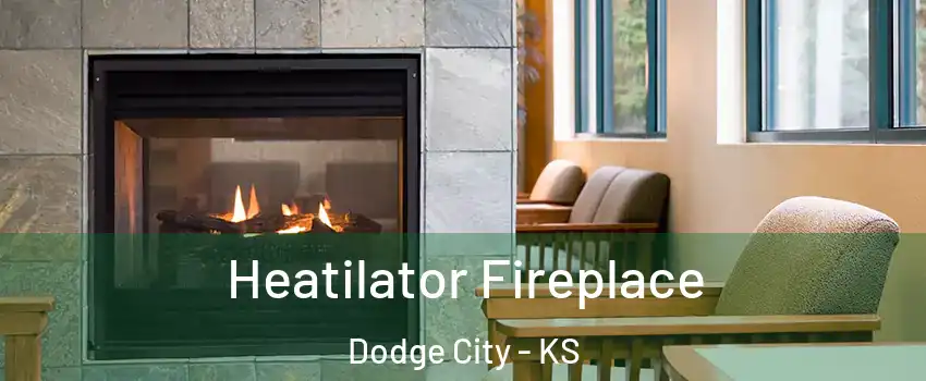  Heatilator Fireplace Dodge City - KS