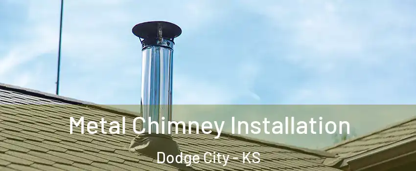  Metal Chimney Installation Dodge City - KS