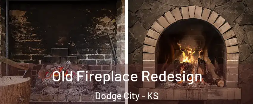  Old Fireplace Redesign Dodge City - KS