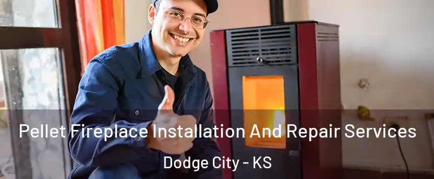  Pellet Fireplace Installation And Repair Services Dodge City - KS