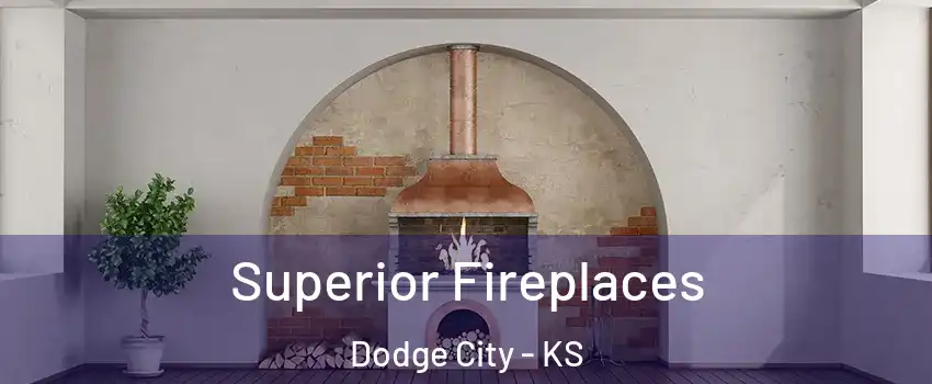  Superior Fireplaces Dodge City - KS