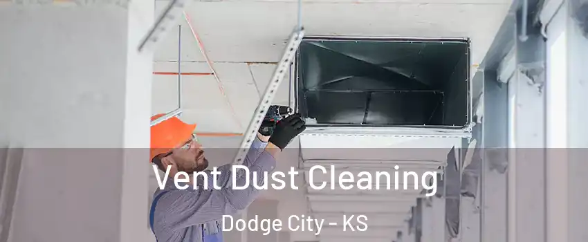  Vent Dust Cleaning Dodge City - KS
