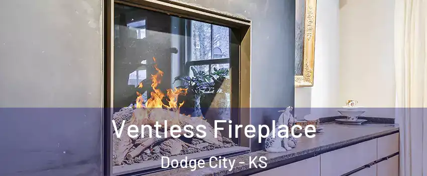  Ventless Fireplace Dodge City - KS