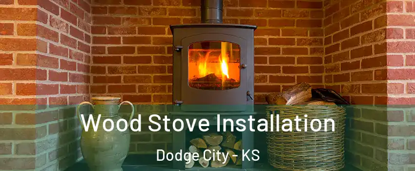  Wood Stove Installation Dodge City - KS