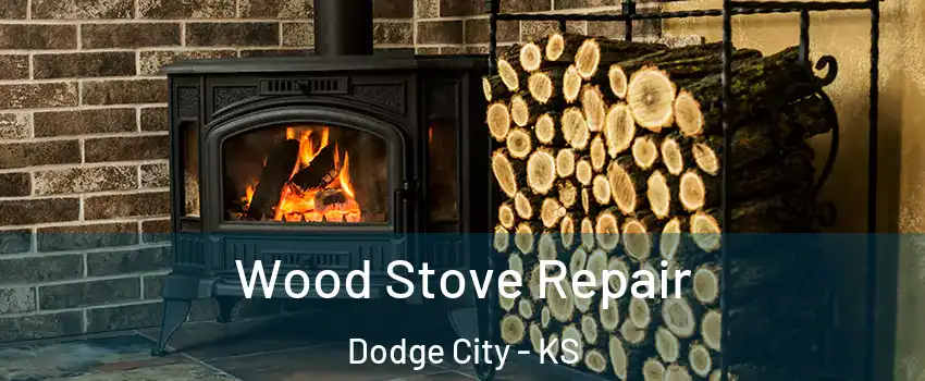  Wood Stove Repair Dodge City - KS